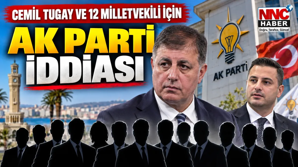 Cemil Tugay ve 12 Milletvekili İçin AK Parti İddiası