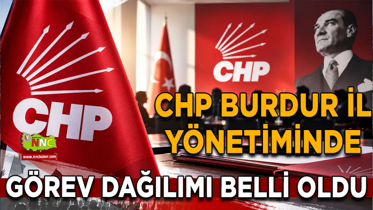 CHP Burdur il yönetiminde görev dağılımı belli oldu