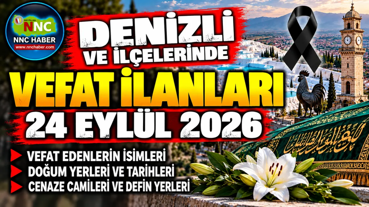 Denizli’de 22,23,24 Eylül Vefat Edenler Açıklandı! İşte İlçe İlçe Cenaze ve Defin Listesi