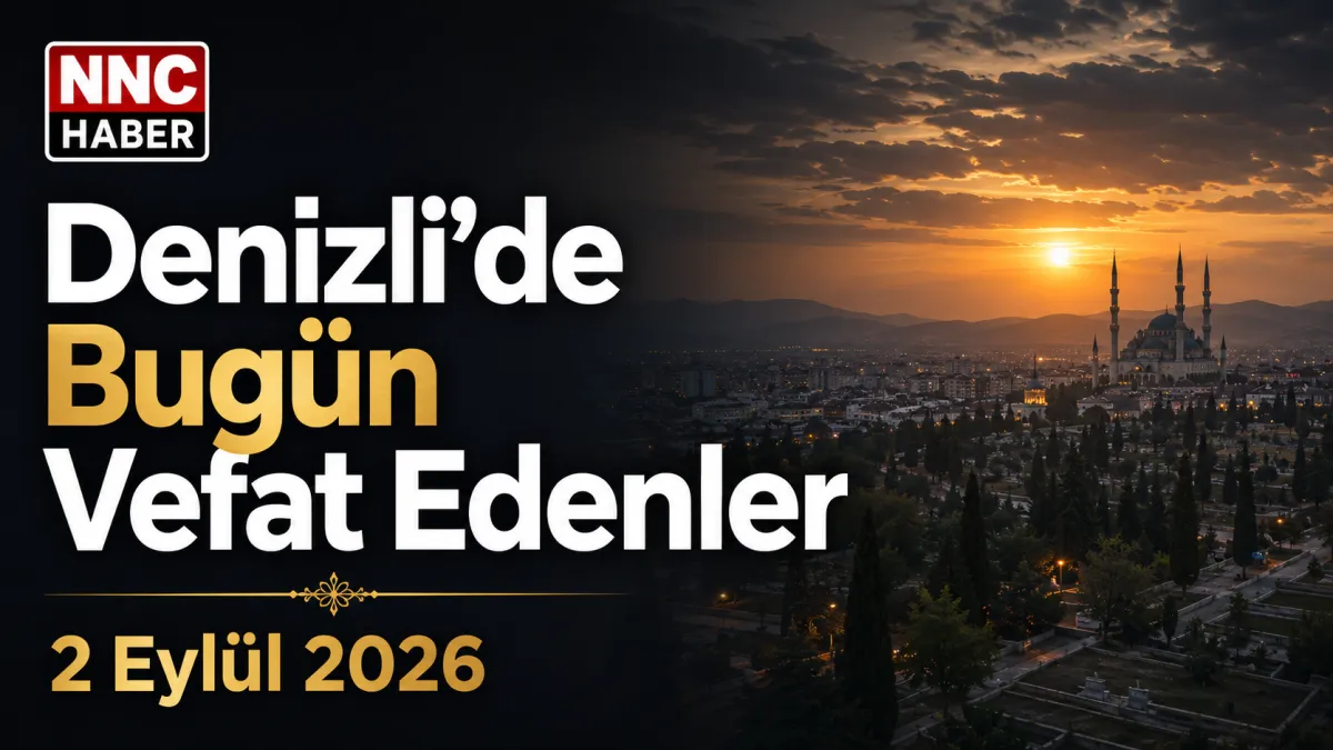 Denizli’de Bugün Vefat Edenler 2 Eylül 2026: Merkez ve İlçe İlçe Cenaze İlanları