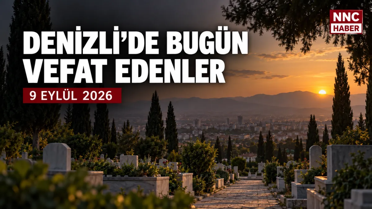 Denizli’de Bugün Vefat Edenler 9 Eylül 2026: İlçe İlçe Cenaze İlanları