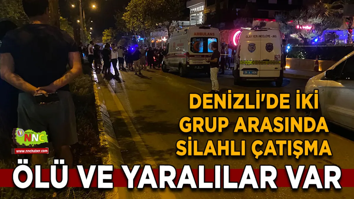 Denizli'de iki grup arasında silahlı çatışma Ölü ve yaralılar var