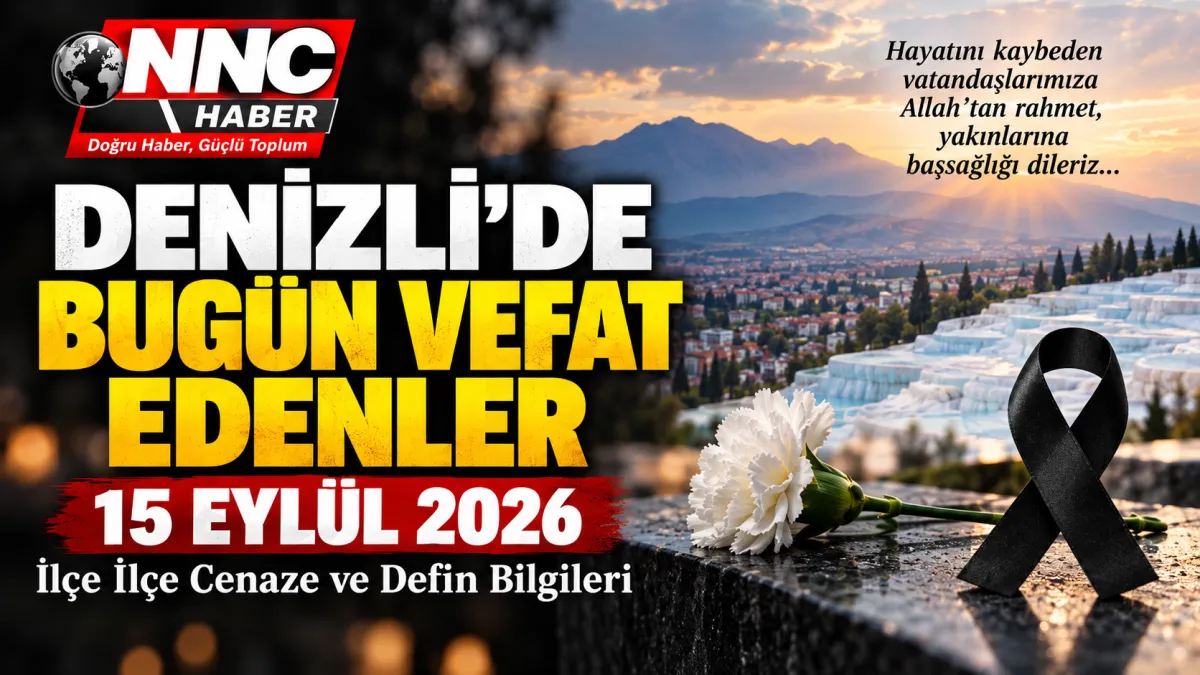 Denizli ve İlçelerinde 15 Eylül 2026 Vefat Edenler Cenaze ve Defin Bilgileri