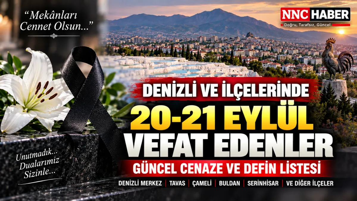  Denizli ve İlçelerinde 20-21 Eylül Vefat Edenler | Güncel Cenaze ve Defin Listesi