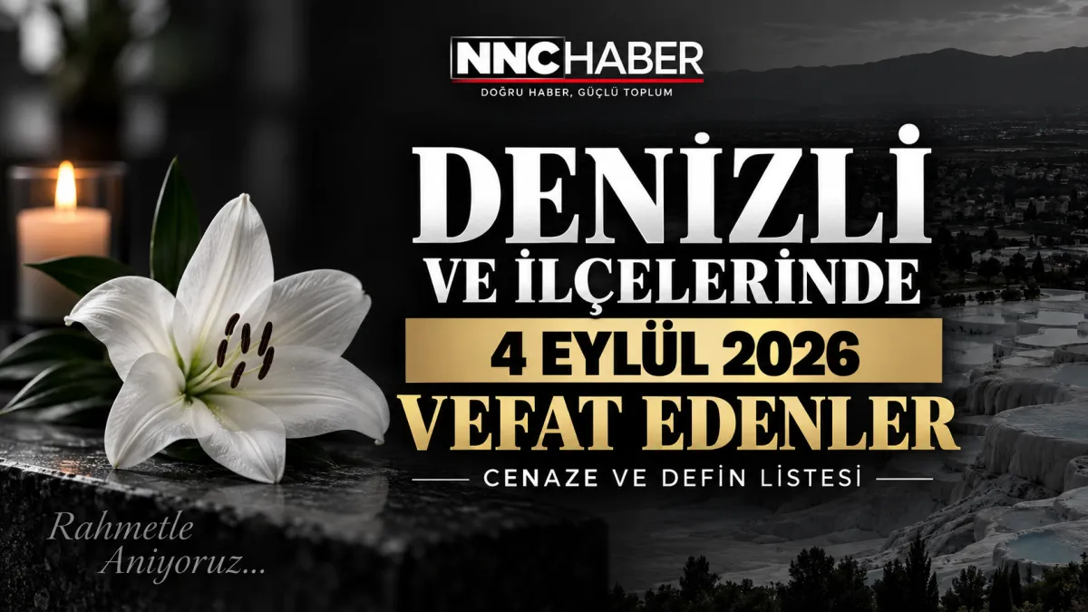 Denizli ve İlçelerinde Bugün 4 Eylül 2026 Vefat Edenler! Cenaze ve Defin Listesi