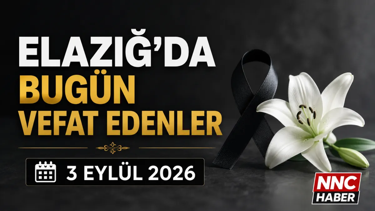 Elazığ’da Acı Gün! 3 Eylül 2026 Bugün Elazığ ve İlçelerinde Vefat Edenler Açıklandı
