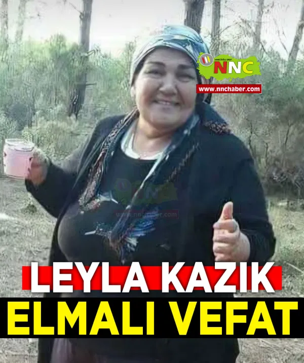 Elmalı Vefat Leyla Kazık