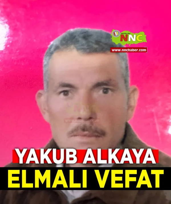 Elmalı Vefat Yakub Alkaya
