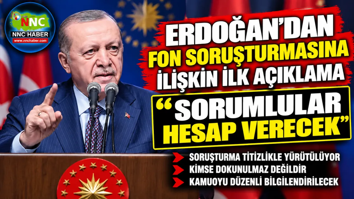 Erdoğan’dan Fon Soruşturmasına İlişkin İlk Açıklama: Sorumlular Hesap Verecek