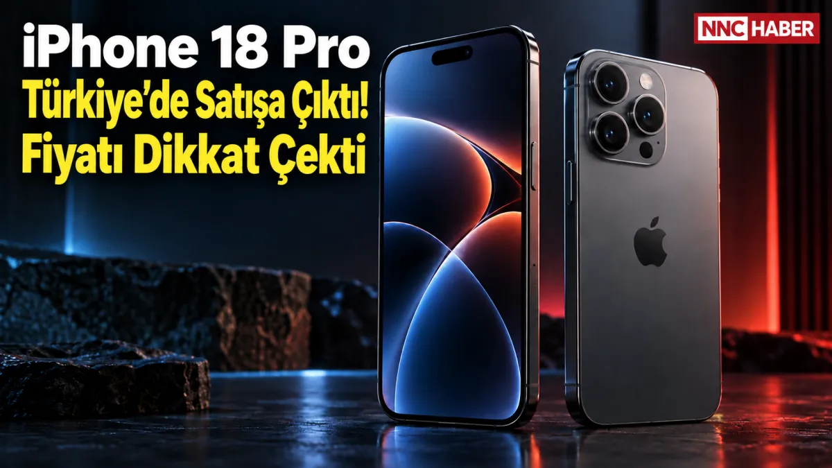 iPhone 18 Pro Türkiye’de Satışa Çıktı! Fiyatı Dikkat Çekti