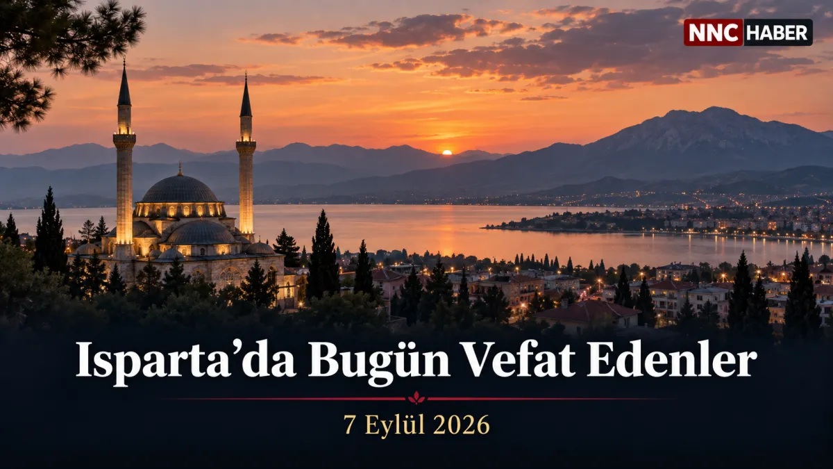 Isparta’da Bugün Vefat Edenler 7 Eylül 2026: İlçe İlçe Cenaze İlanları