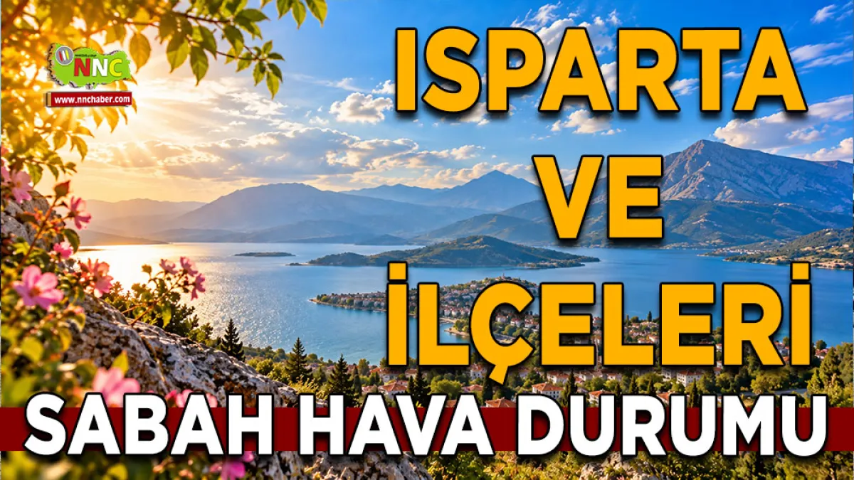 Isparta’da hafta sonu serinlik hissedilecek! İlçe ilçe hava durumu