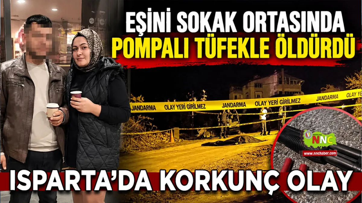 Isparta’da korkunç olay Eşini sokak ortasında pompalı tüfekle öldürdü