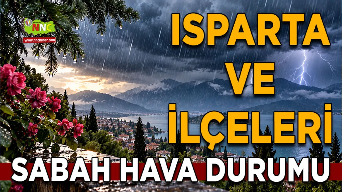 Isparta’da kuvvetli sağanak alarmı! 7 İlçede yağış etkisini artıracak
