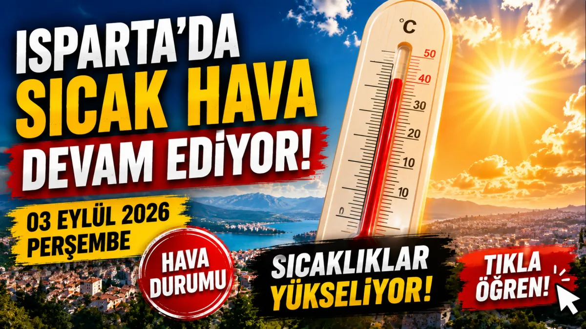 Isparta’da sıcak hava etkisini sürdürüyor! 3 Eylül ilçe ilçe hava durumu