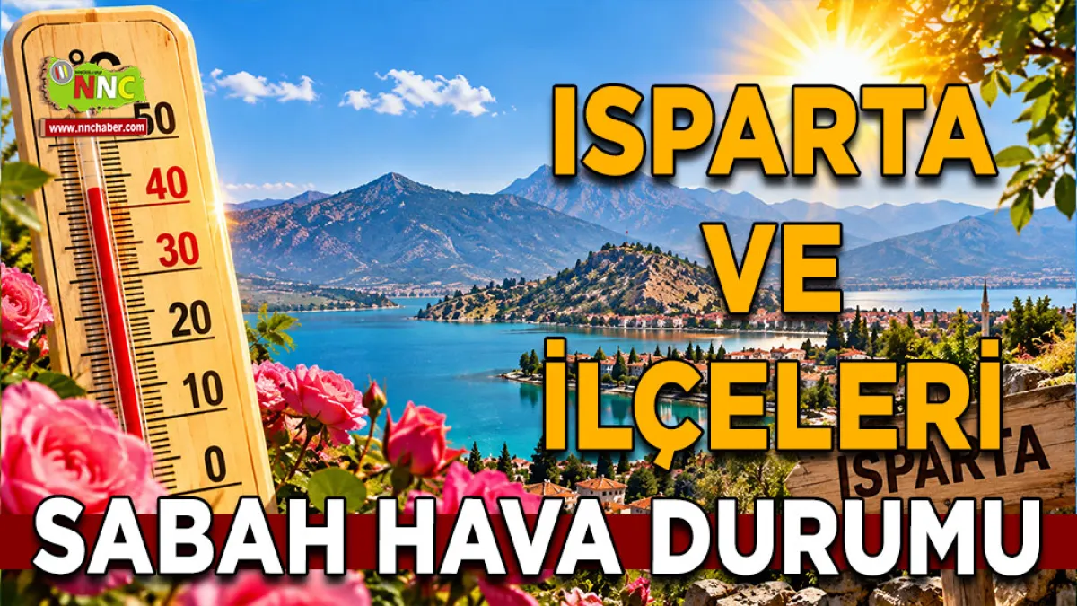 Isparta’da termometreler 34 dereceyi görecek! 10 Eylül ilçe ilçe hava durumu