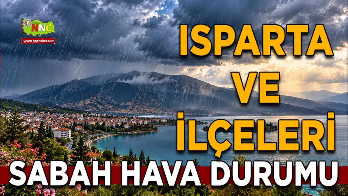 Isparta’da yağmur alarmı! 11 İlçede sağanak bekleniyor