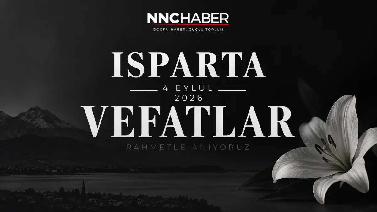 Isparta ve İlçelerinde Bugün 4 Eylül 2026 Vefat Edenler! Cenaze ve Defin Bilgileri