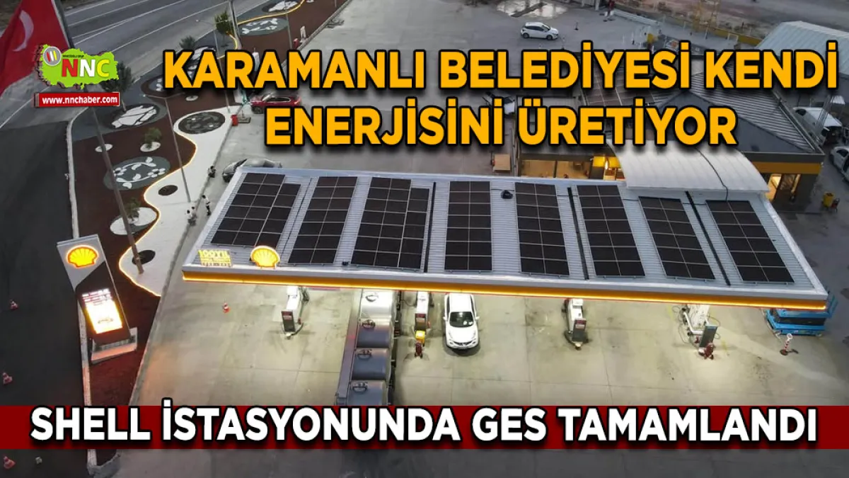 Karamanlı Belediyesi kendi enerjisini üretiyor Shell İstasyonunda GES tamamlandı