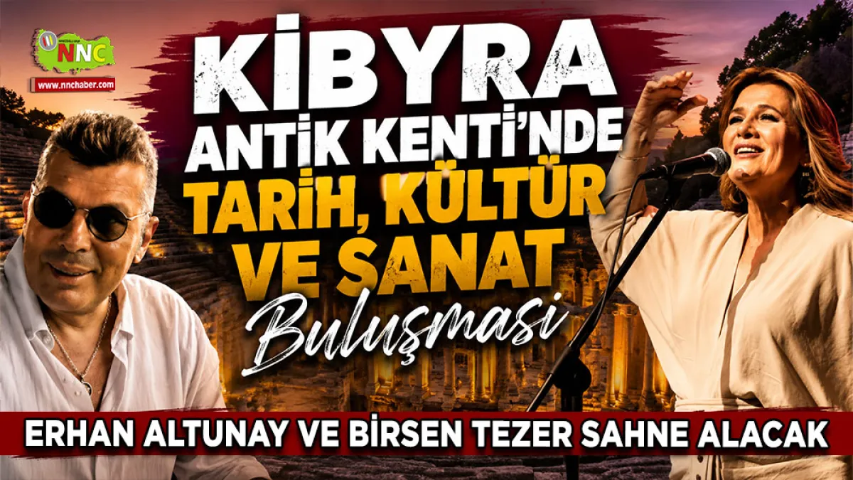 Kibyra Antik Kenti’nde Tarih, Kültür ve Sanat buluşması Erhan Altunay ve Birsen Tezer sahne alacak