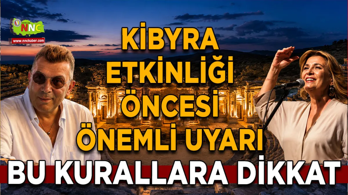 Kibyra etkinliği öncesi önemli uyarı! Bu kurallara dikkat
