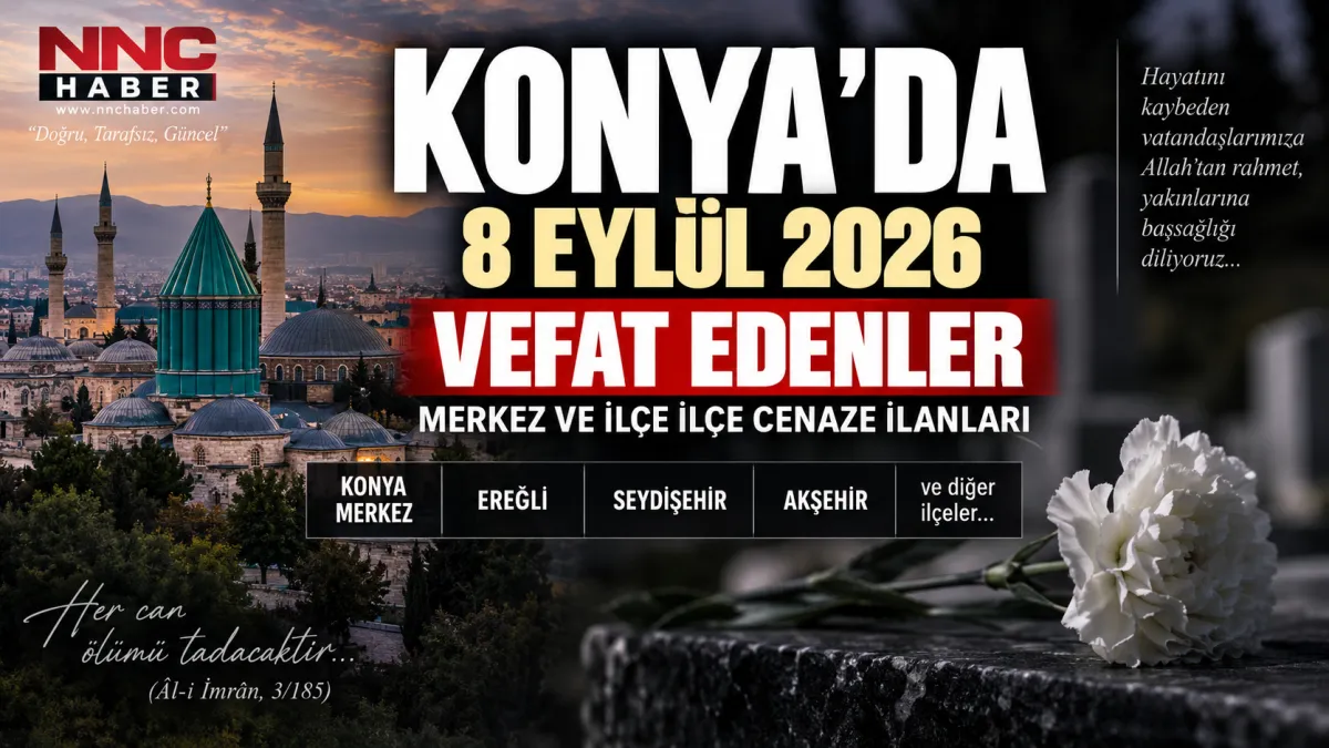 Konya’da Bugün  8 Eylül’de Vefat Edenler: Merkez ve İlçe İlçe Cenaze İlanları