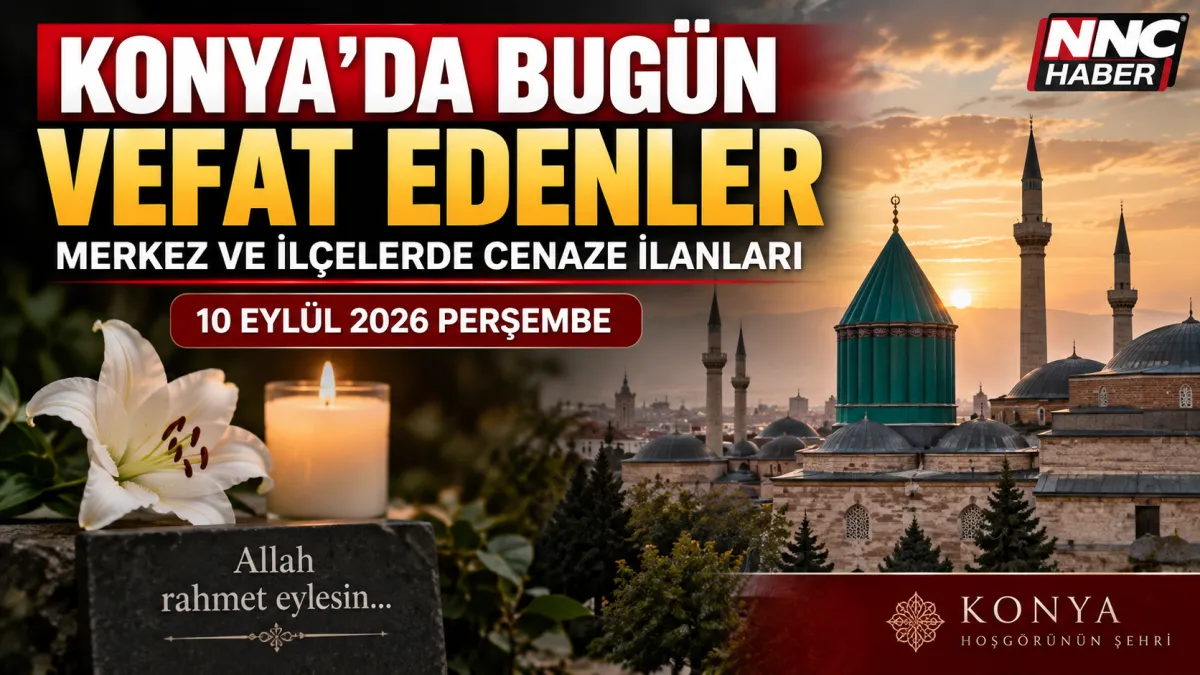 Konya’da Bugün Vefat Edenler 10 Eylül 2026 Merkez ve İlçelerde Cenaze İlanları  
