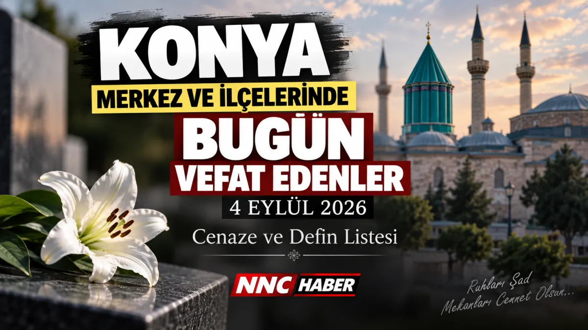 Konya Merkez ve İlçelerinde Bugün 4 Eylül 2026 Vefat Edenler
