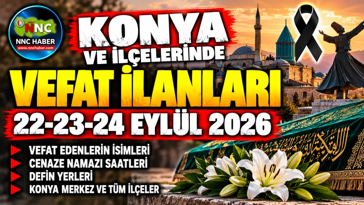 Konya Ve ilçeleri  Vefat İlanları 22-23-24 Eylül 2026 Konya’da Kimler Vefat Etti?