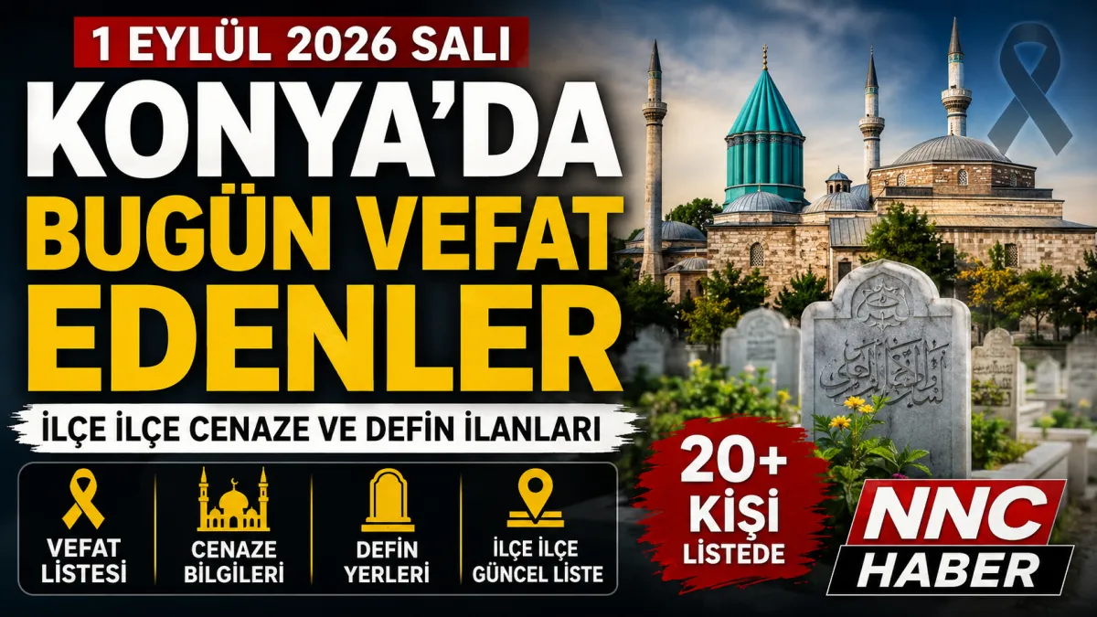 Konya ve İlçelerinde 20-21 Eylül Vefat Edenler İsim İsim Cenaze ve Defin Listesi