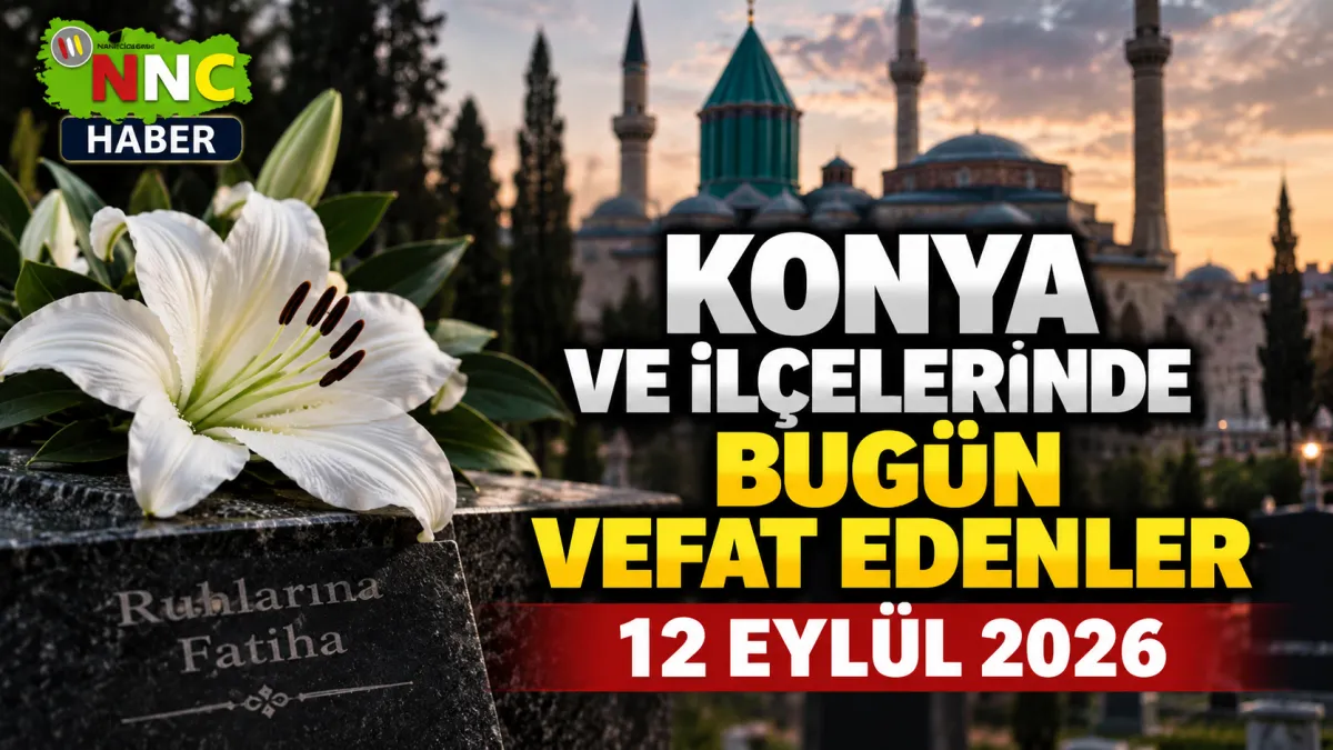 Konya ve İlçelerinde Bugün Vefat Edenler 12 Eylül 2026