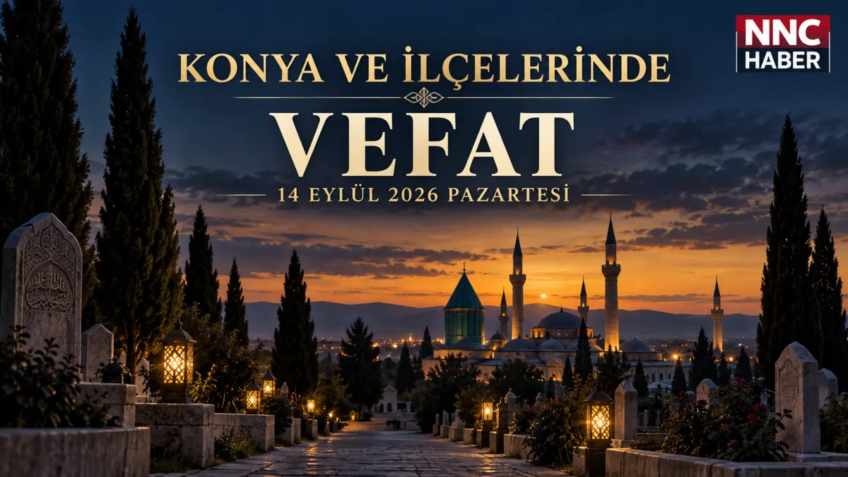Konya ve İlçelerinde Bugün Vefat Edenler 14 Eylül 2026 Pazartesi