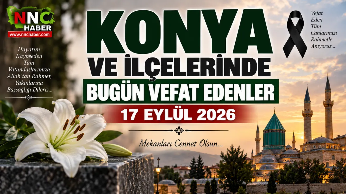 Konya ve İlçelerinde Bugün Vefat Edenler 17 Eylül 2026