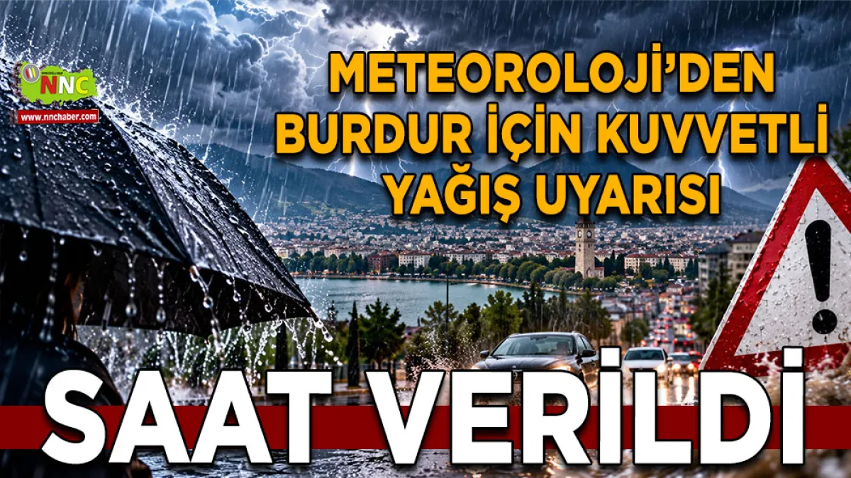 Meteoroloji’den Burdur için kuvvetli yağış uyarısı! Saat verildi