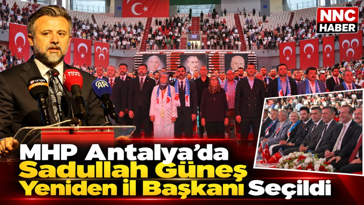 MHP Antalya’da Sadullah Güneş Yeniden İl Başkanı Seçildi
