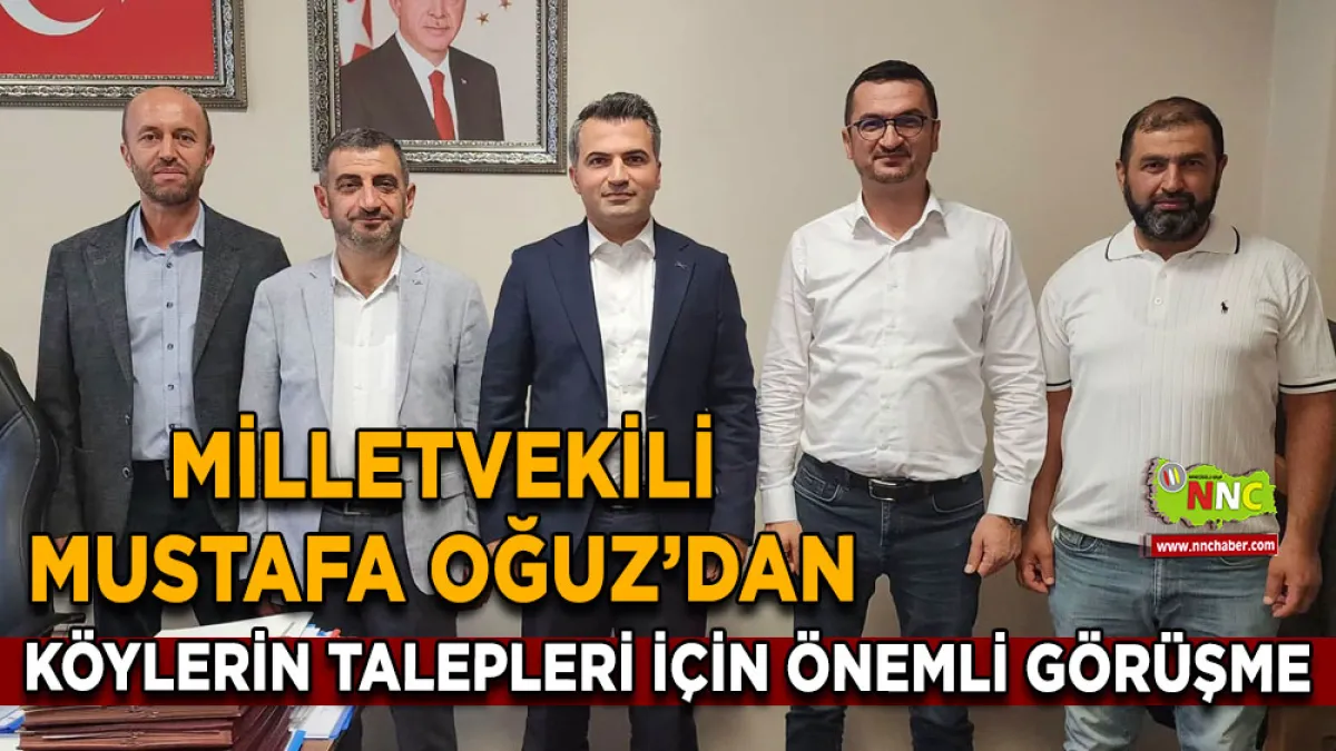 Milletvekili Mustafa Oğuz’dan köylerin talepleri için önemli görüşme