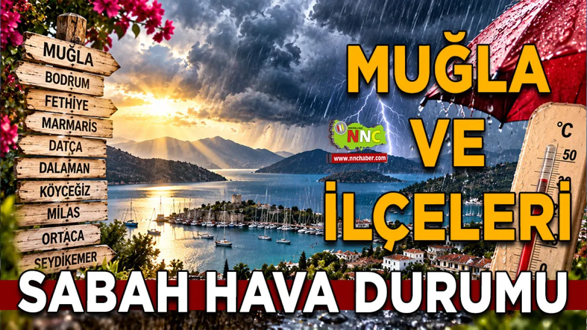Muğla’da hava değişiyor! 13 İlçede gök gürültülü sağanak bekleniyor