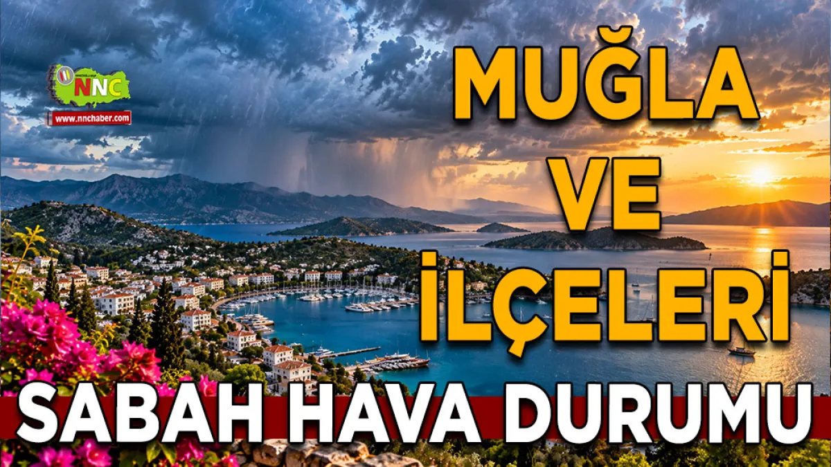 Muğla’da hava değişiyor! Fethiye’ye sağanak geliyor