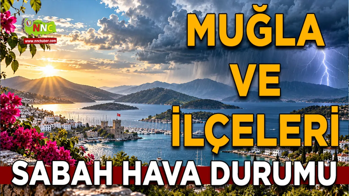 Muğla’da hava ilçe ilçe değişecek! 3 İlçede sağanak bekleniyor