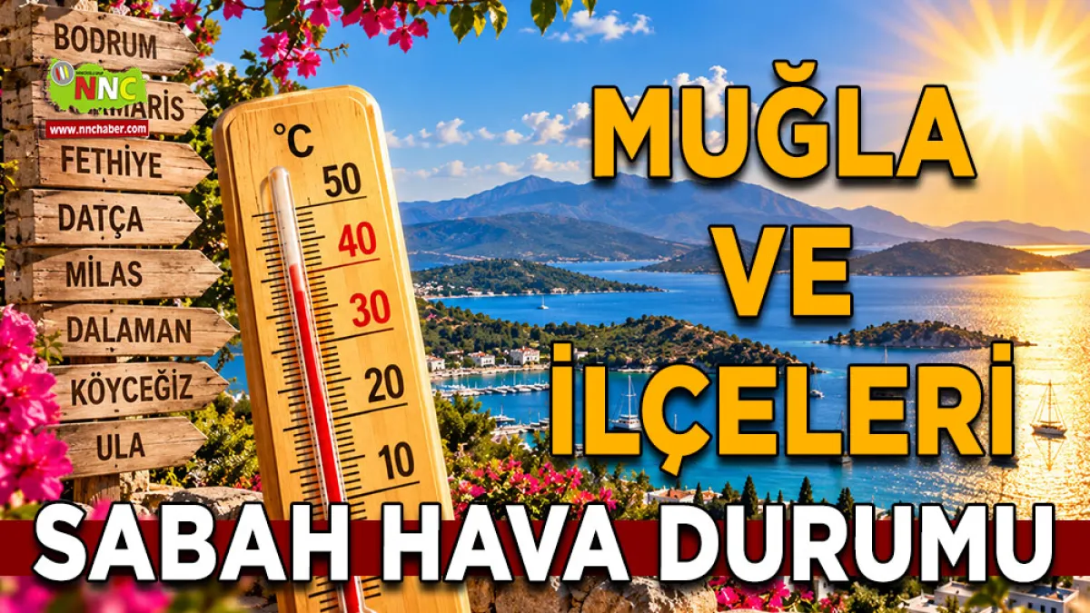 Muğla’da termometreler 38 dereceyi görecek! 10 Eylül ilçe ilçe hava durumu