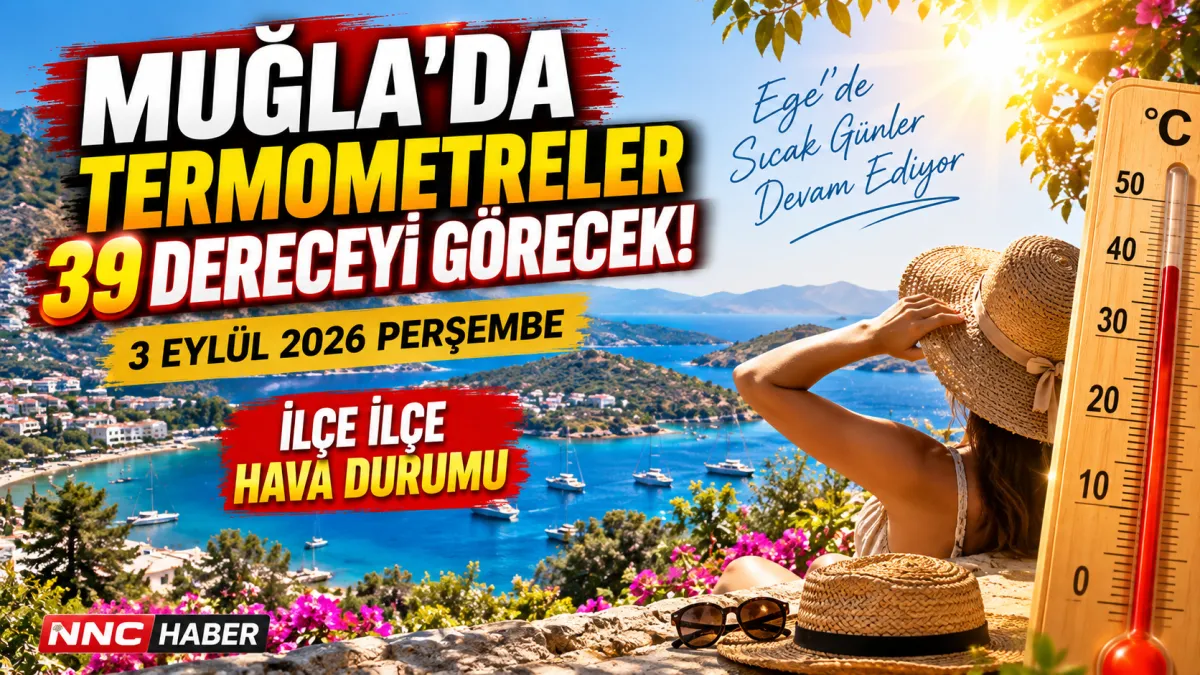 Muğla’da Termometreler 39 dereceyi görecek! 3 Eylül ilçe ilçe hava durumu