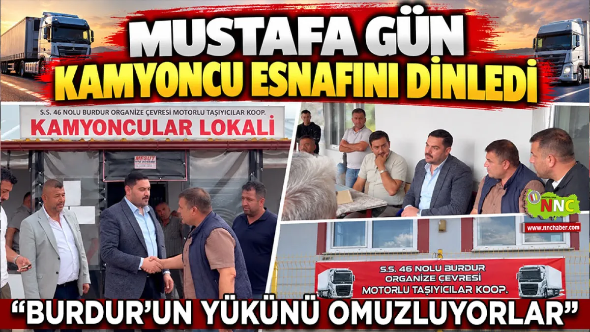 Mustafa Gün kamyoncu esnafını dinledi “Burdur’un yükünü omuzluyorlar”