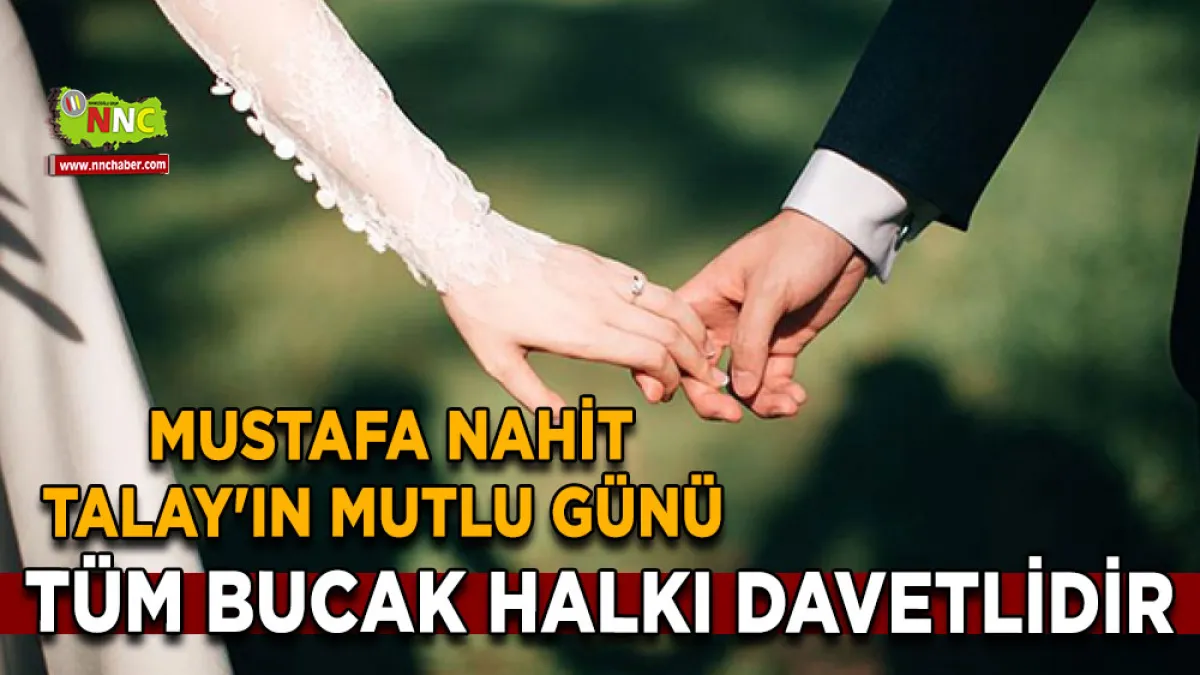 Mustafa Nahit Talay'ın mutlu günü Tüm Bucak Halkı Davetlidir