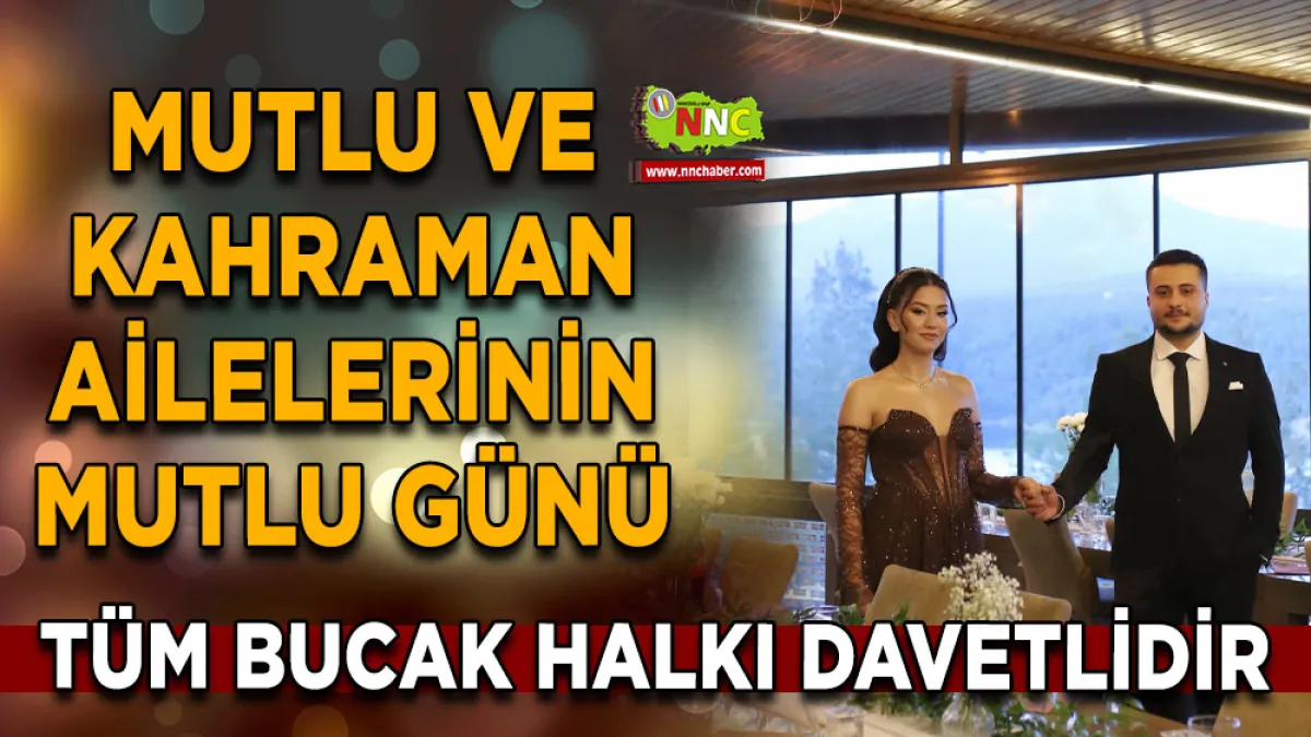 Mutlu ve Kahraman ailelerinin mutlu günü Tüm Bucak halkı davetlidir