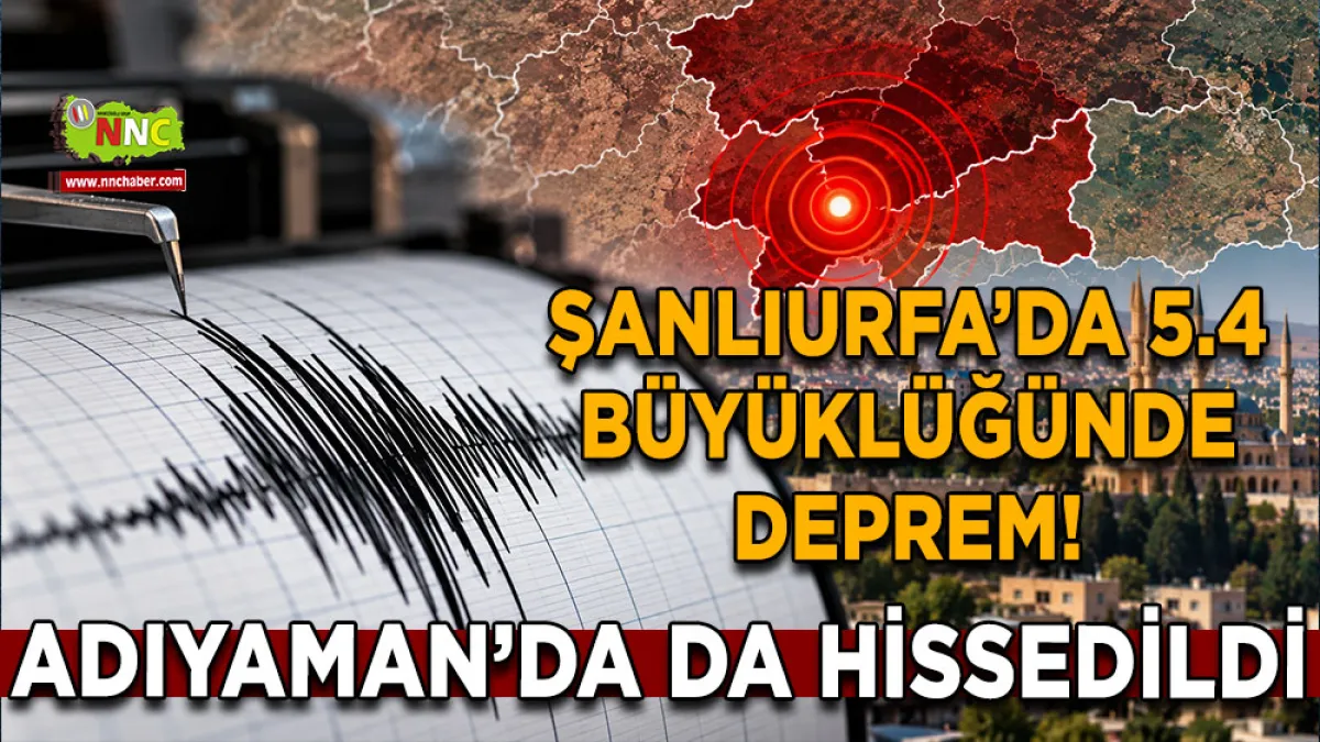 Şanlıurfa’da 5.4 büyüklüğünde deprem! Adıyaman’da da hissedildi