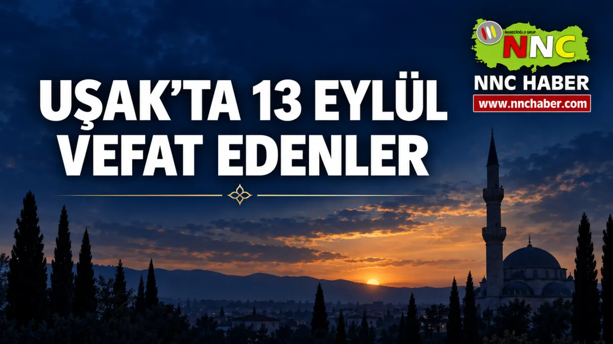 Uşak’ta 13 Eylül’de Vefat Edenler Merkez ve Karahallı Cenaze İlanları