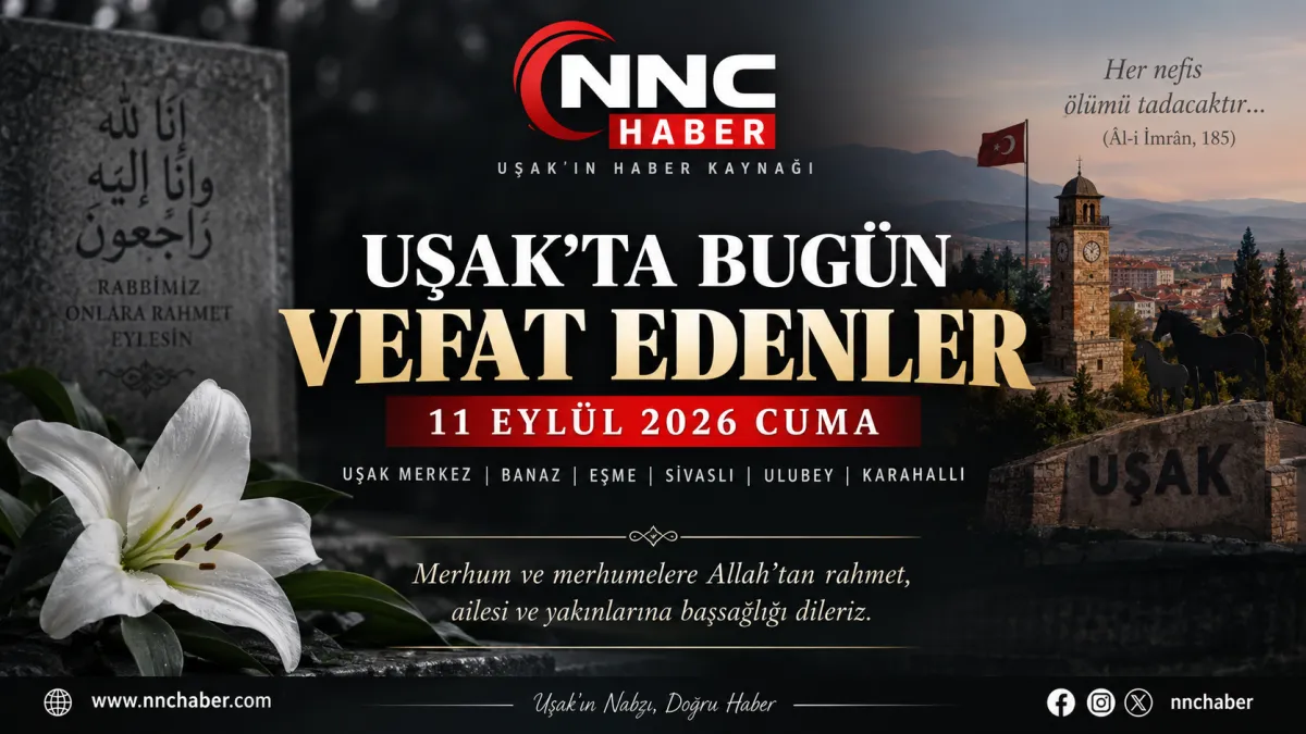 Uşak’ta Bugün Vefat Edenler 11 Eylül 2026 Cuma Merkez ,Eşme ve ilçelerde  Cenaze İlanları