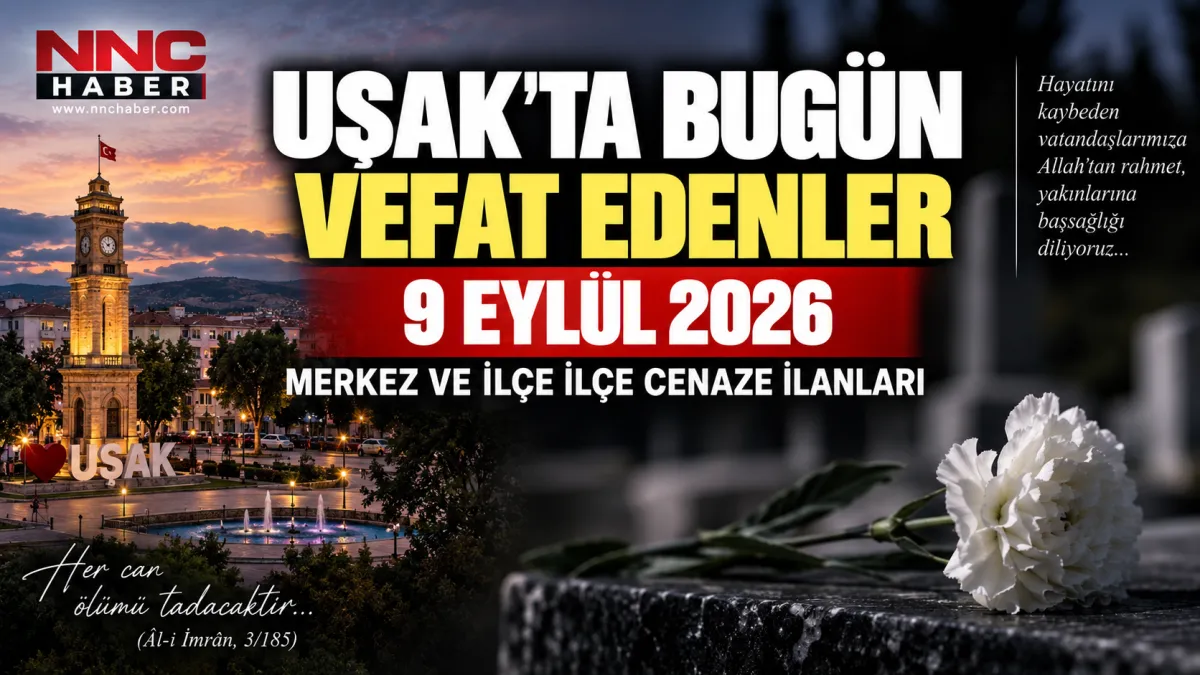 Uşak’ta Bugün Vefat Edenler Açıklandı! 9 Eylül 2026 Cenaze ve Defin Listesi