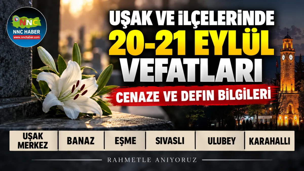Uşak ve İlçelerinde 20-21 Eylül Vefatları: Kimler Vefat Etti?