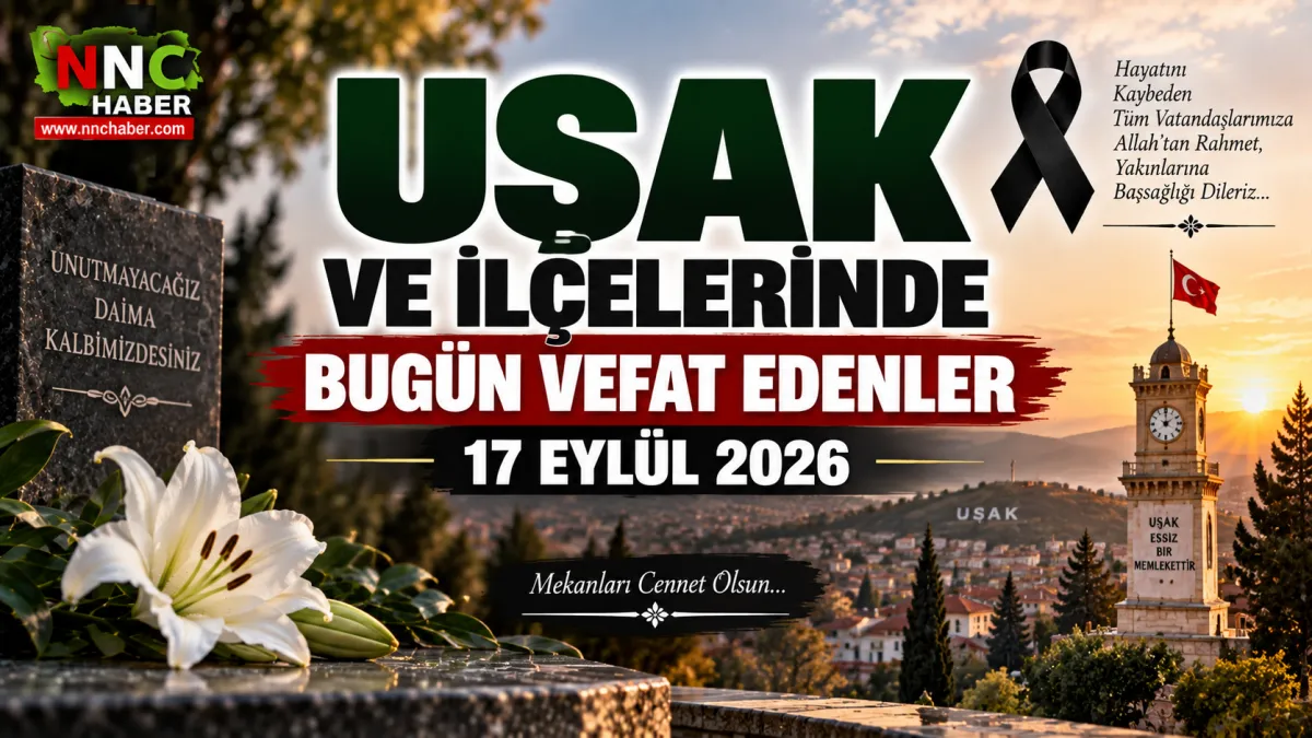 Uşak ve ilçelerinde  Bugün Kimler Vefat Etti? 17 Eylül 2026 Vefat Listesi